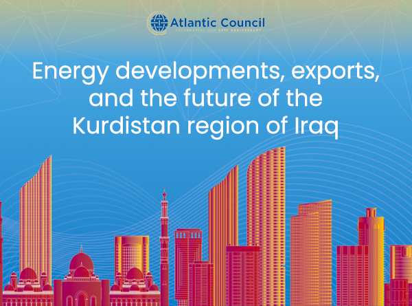 ENERGY DEVELOPMENT, EXPORTS, AND THE FUTURE OF THE KURDISTAN REGION OF IRAQ